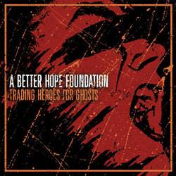 A Better Hope Foundation : Trading Heroes for Ghosts